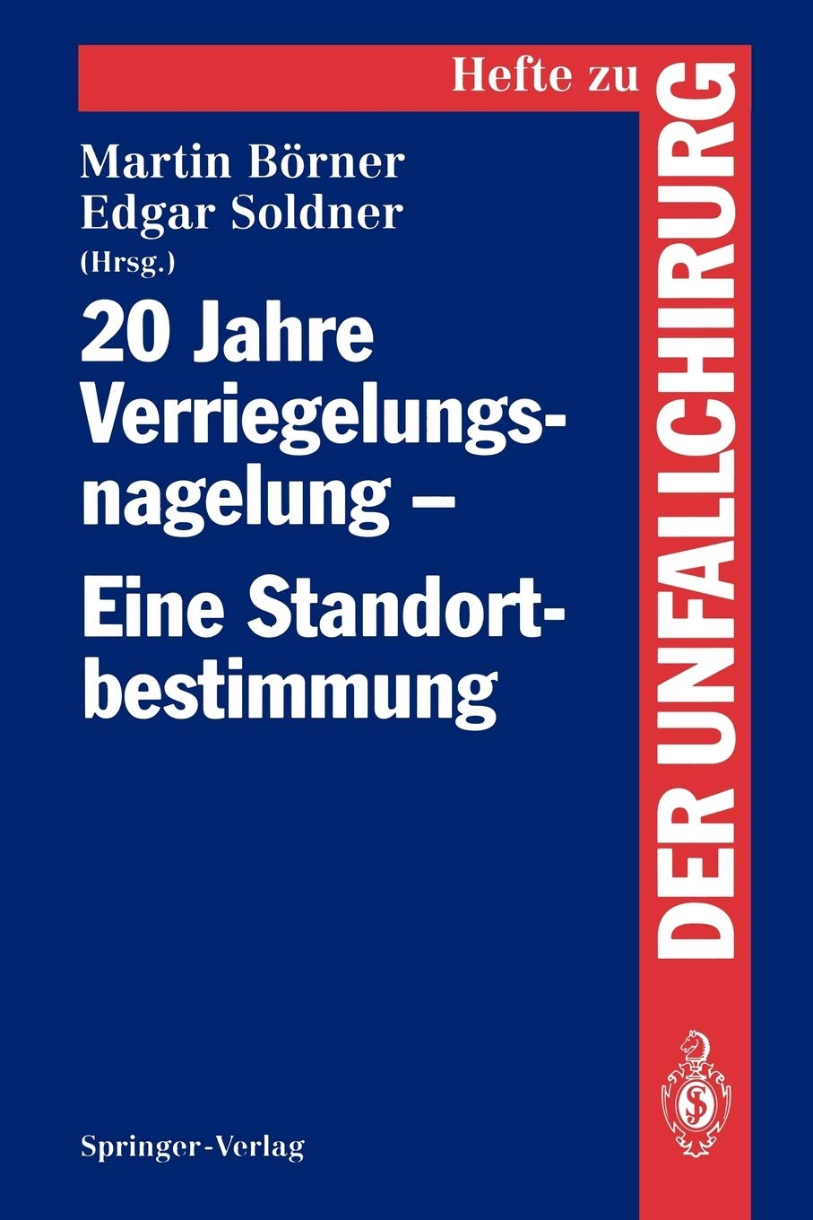 20 Jahre Verriegelungsnagelung - Eine Standortbestimmung (Hefte zur Zeitschrift "Der Unfallchirurg", 229) (German Edition)