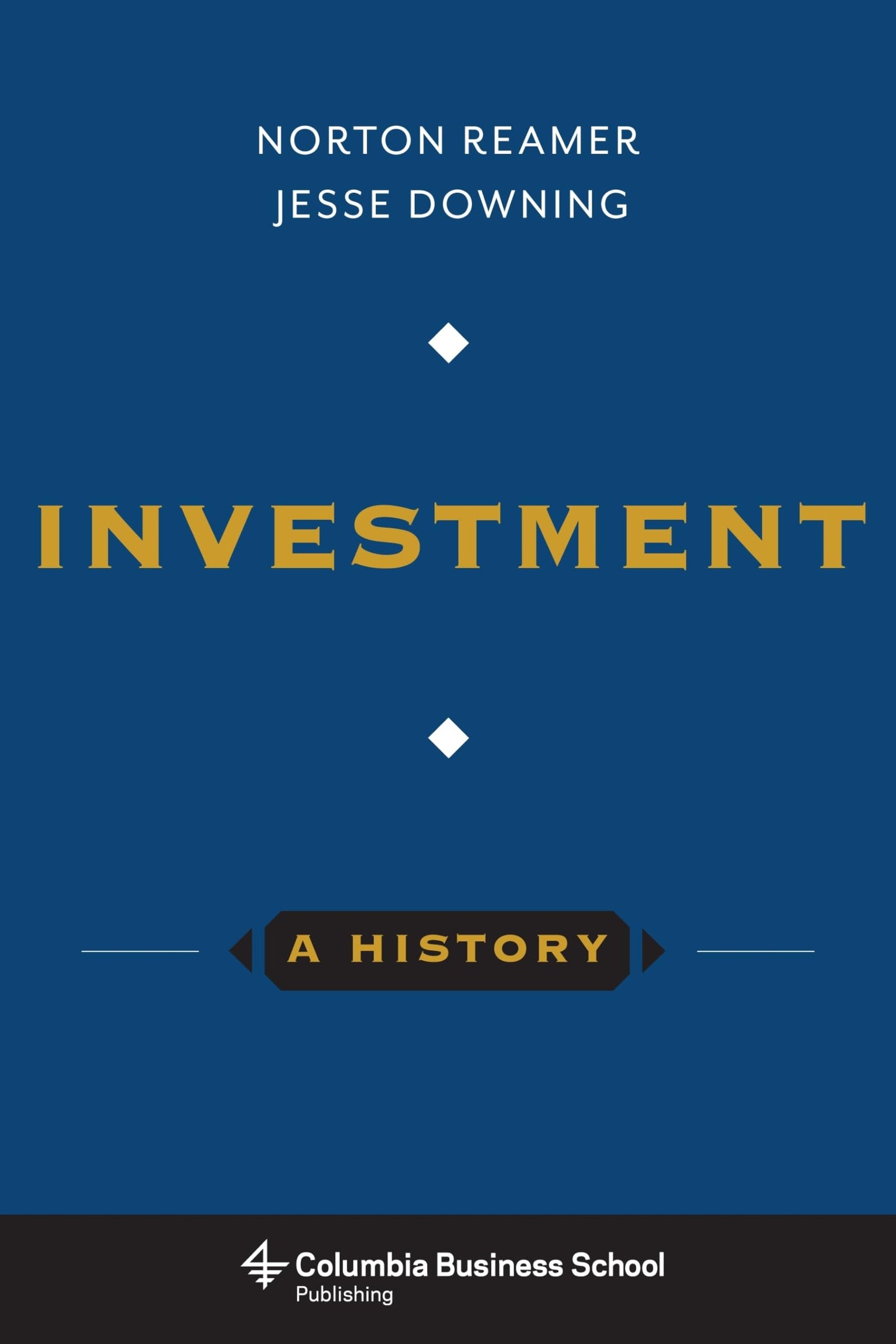 Investment: A History (Columbia Business School Publishing)