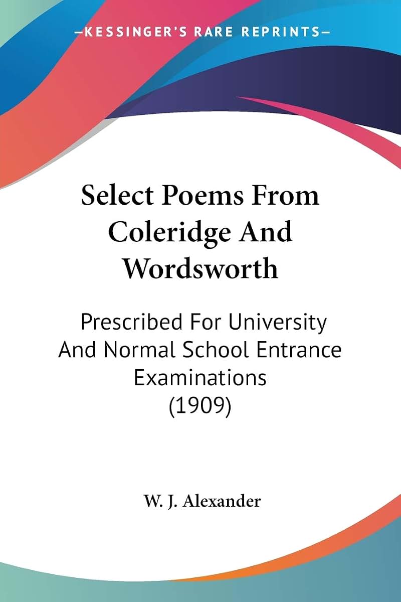 Select Poems From Coleridge And Wordsworth: Prescribed For University And Normal School Entrance Examinations (1909)