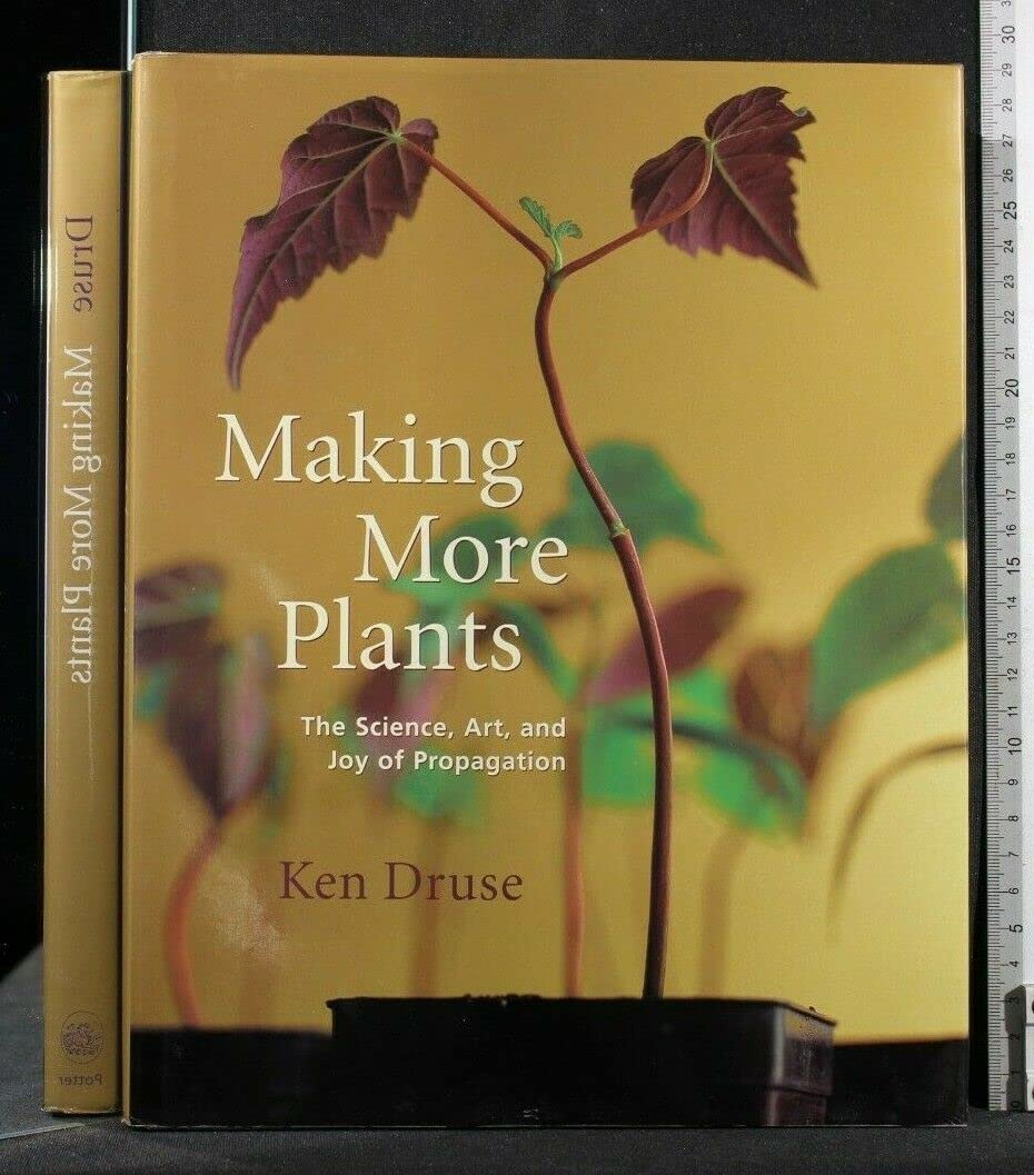 Making More Plants: The Science, Art, and Joy of Propagation