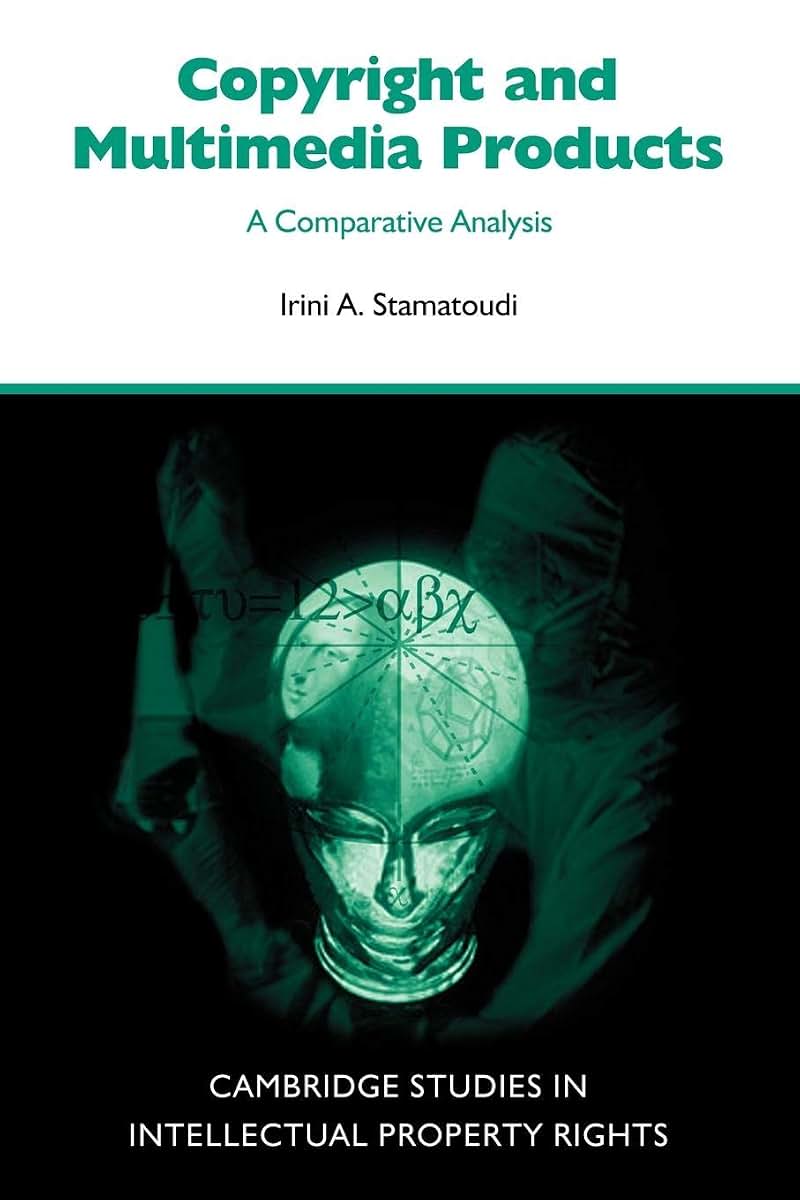 Copyright and Multimedia Products: A Comparative Analysis (Cambridge Intellectual Property and Information Law, Series Number 3)