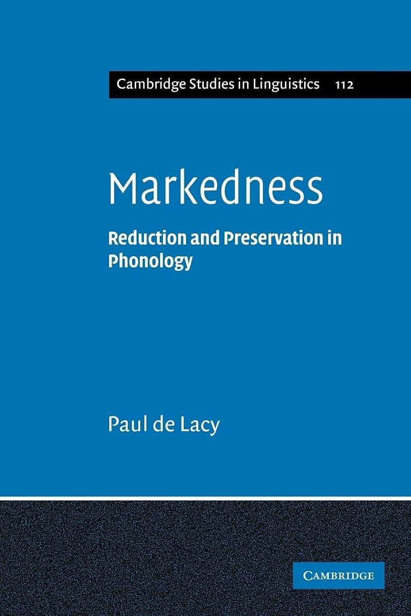 Markedness: Reduction and Preservation in Phonology (Cambridge Studies in Linguistics, Series Number 112)