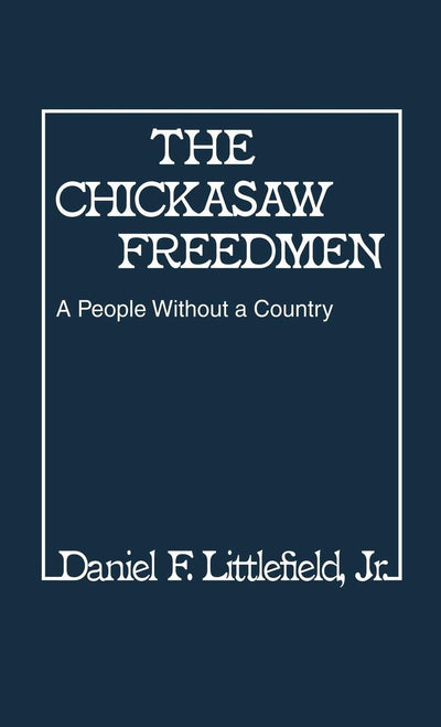 The Chickasaw Freedmen: A People Without a Country (Contributions in Afro-American and African Studies)