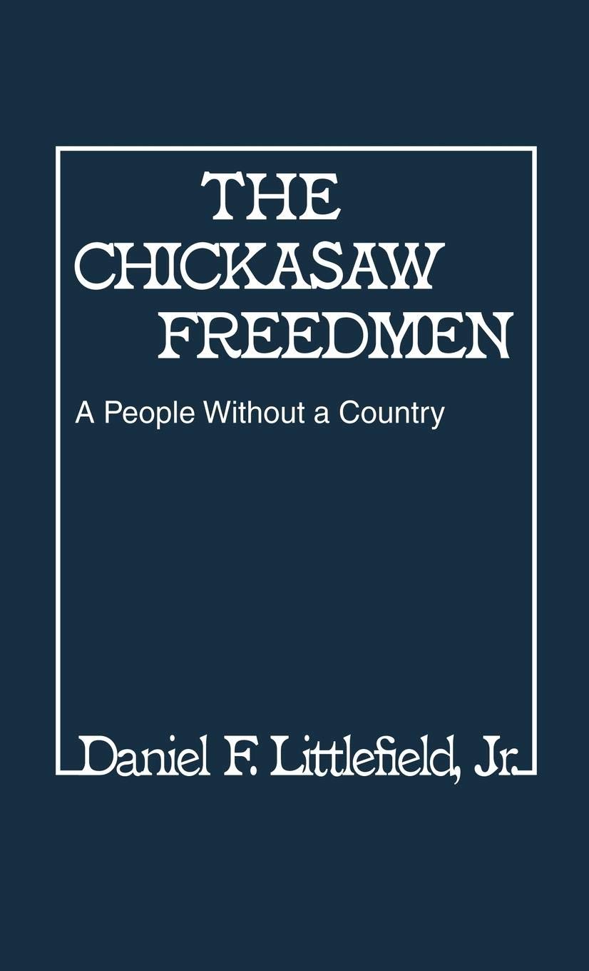 The Chickasaw Freedmen: A People Without a Country (Contributions in Afro-American and African Studies)