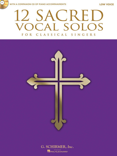 12 Sacred Vocal Solos for Classical Singers: Low Voice Edition With a CD of Piano Accompaniments