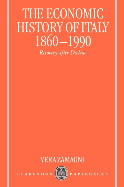 The Economic History of Italy 1860-1990: Recovery after Decline
