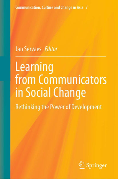 Learning from Communicators in Social Change: Rethinking the Power of Development (Communication, Culture and Change in Asia, 7)