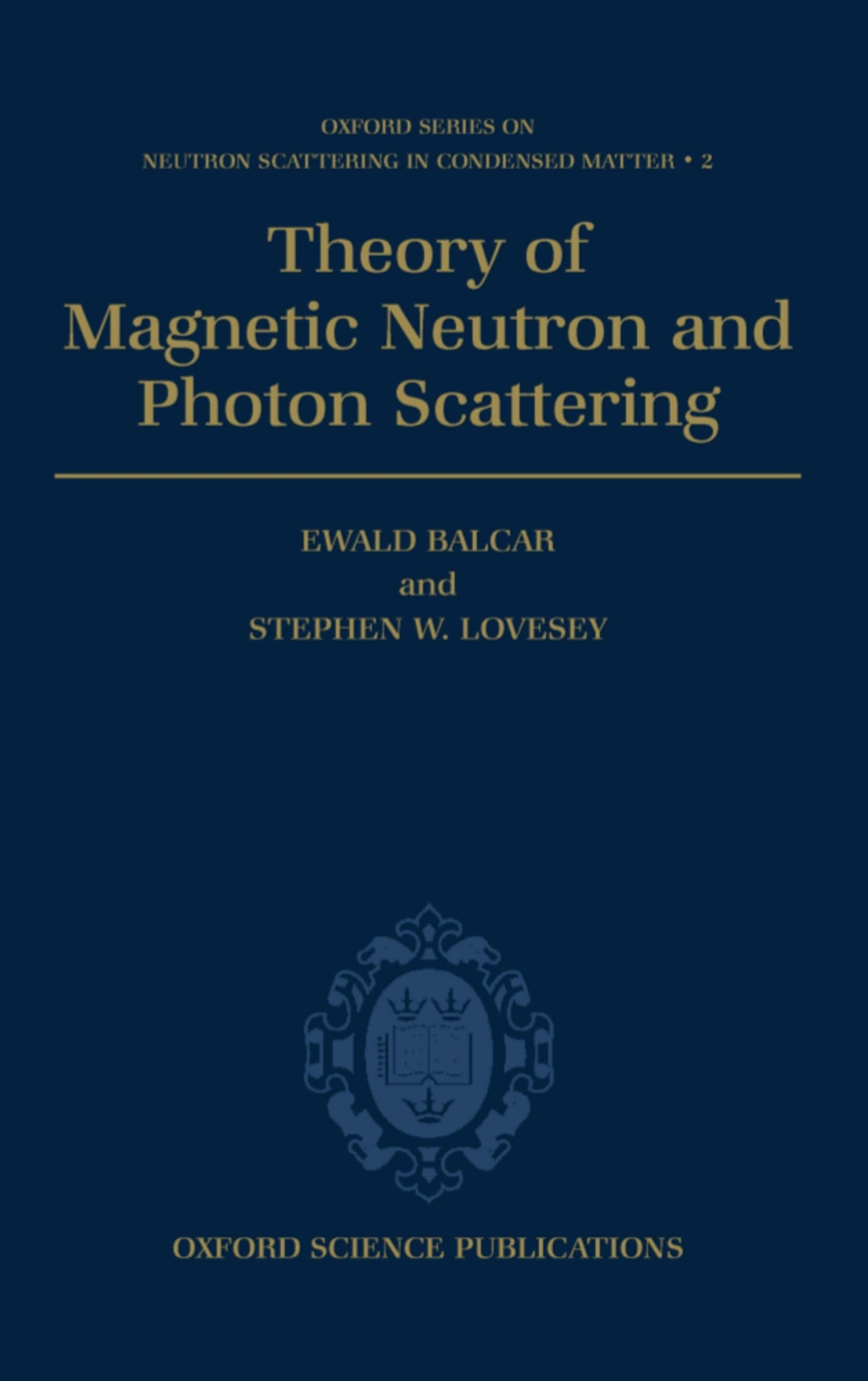 Theory of Magnetic Neutron and Photon Scattering (Oxford Series on Neutron Scattering in Condensed Matter)