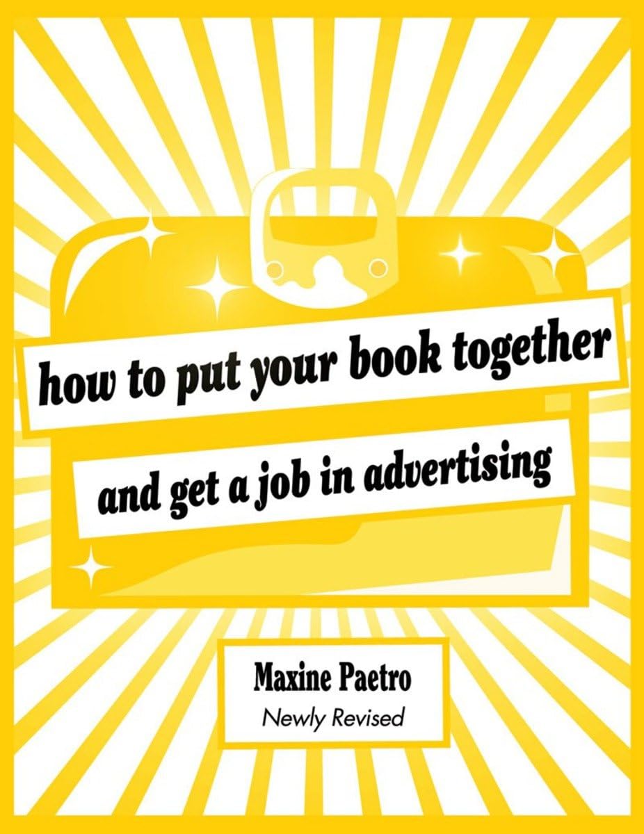How to Put Your Book Together and Get a Job in Advertising b