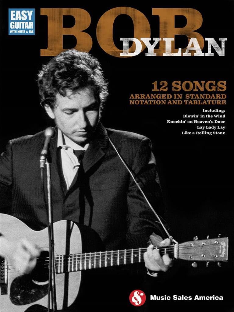 Bob Dylan - Easy Guitar Songbook with Notes and Tablature 12 Iconic Folk Rock Songs Sheet Music for Beginners Acoustic Guitar TAB Arrangements for Practice and Performance Classic Hits