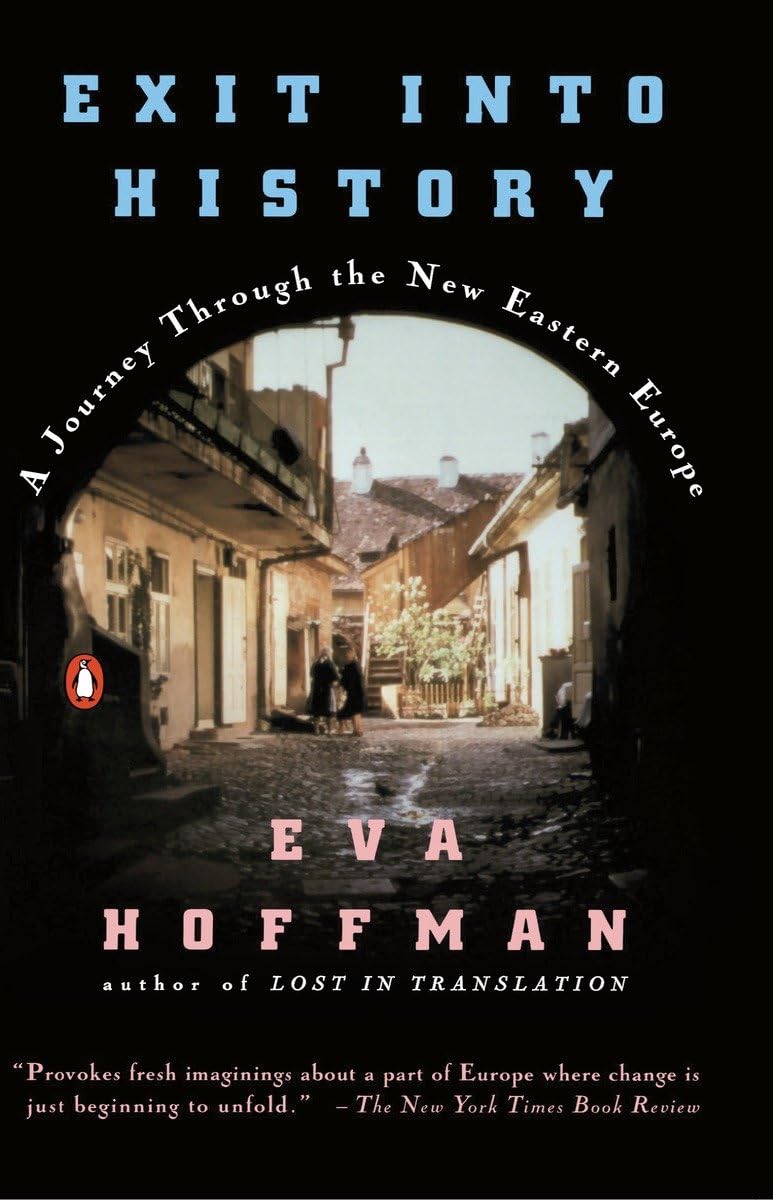 Exit into History: A Journey Through the New Eastern Europe