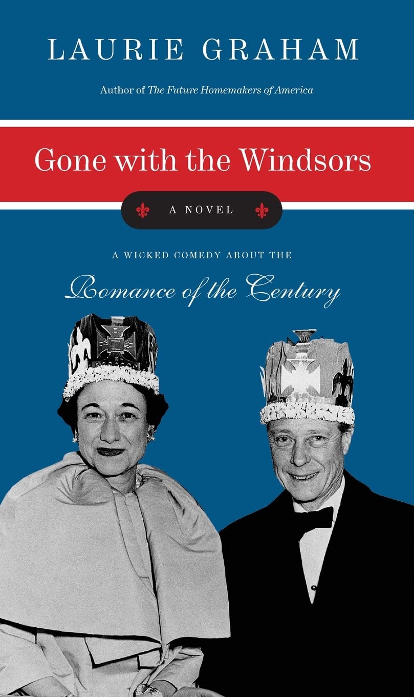 Gone with the Windsors: A Witty Historical Comedy About Wallis Simpson and the Prince of Wales