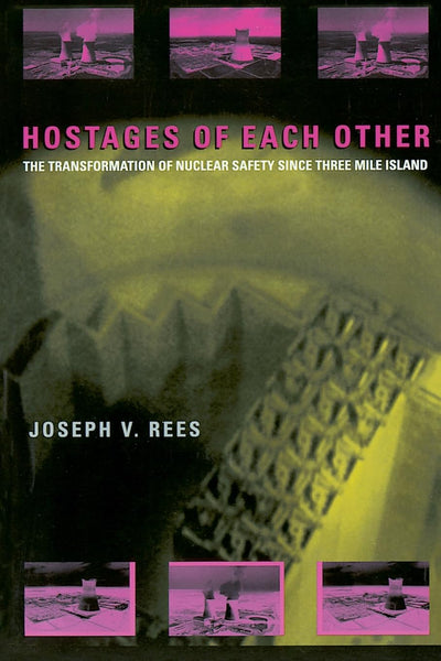 Hostages of Each Other: The Transformation of Nuclear Safety