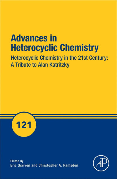 Heterocyclic Chemistry in the 21st Century: A Tribute to Alan Katritzky (Volume 121) (Advances in Heterocyclic Chemistry, Volume 121)