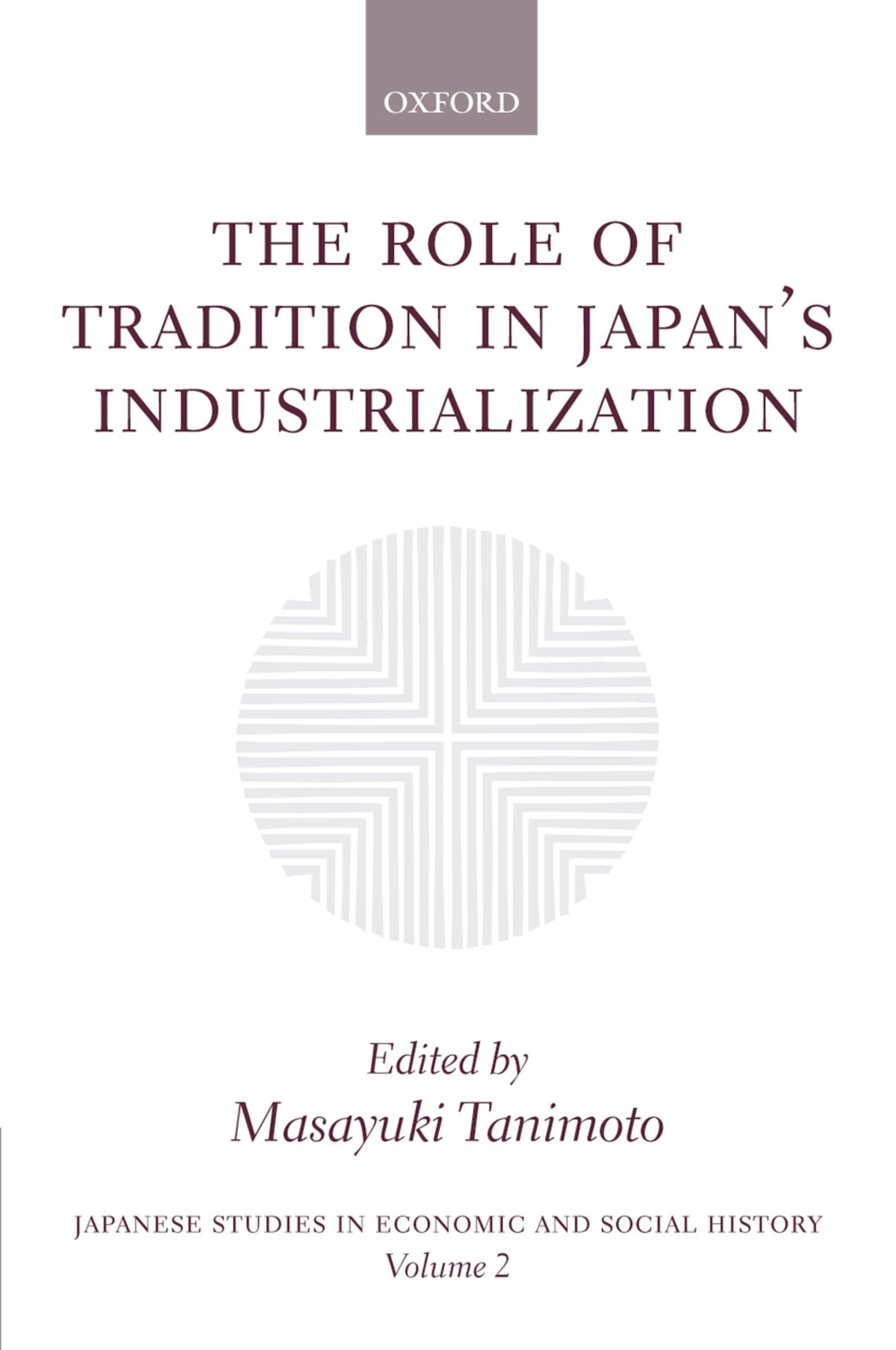 The Role of Tradition in Japan's Industrialization: Another Path to Industrialization (Japanese Studies in Economic and Social History)