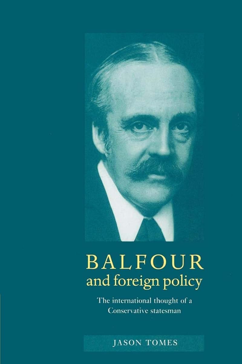 Balfour and Foreign Policy: The International Thought of a Conservative Statesman