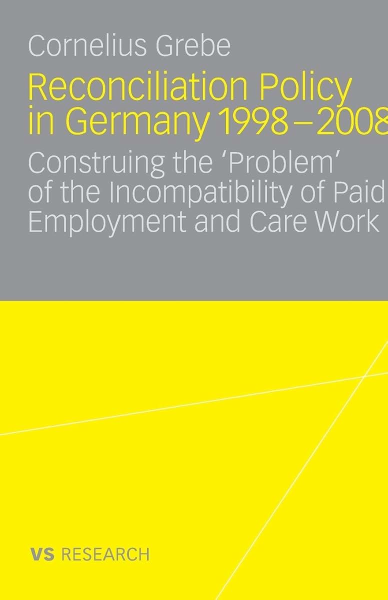 Reconciliation Policy in Germany 1998-2008: Construing the 'Problem' of the Incompatibility of Paid Employment and Care Work