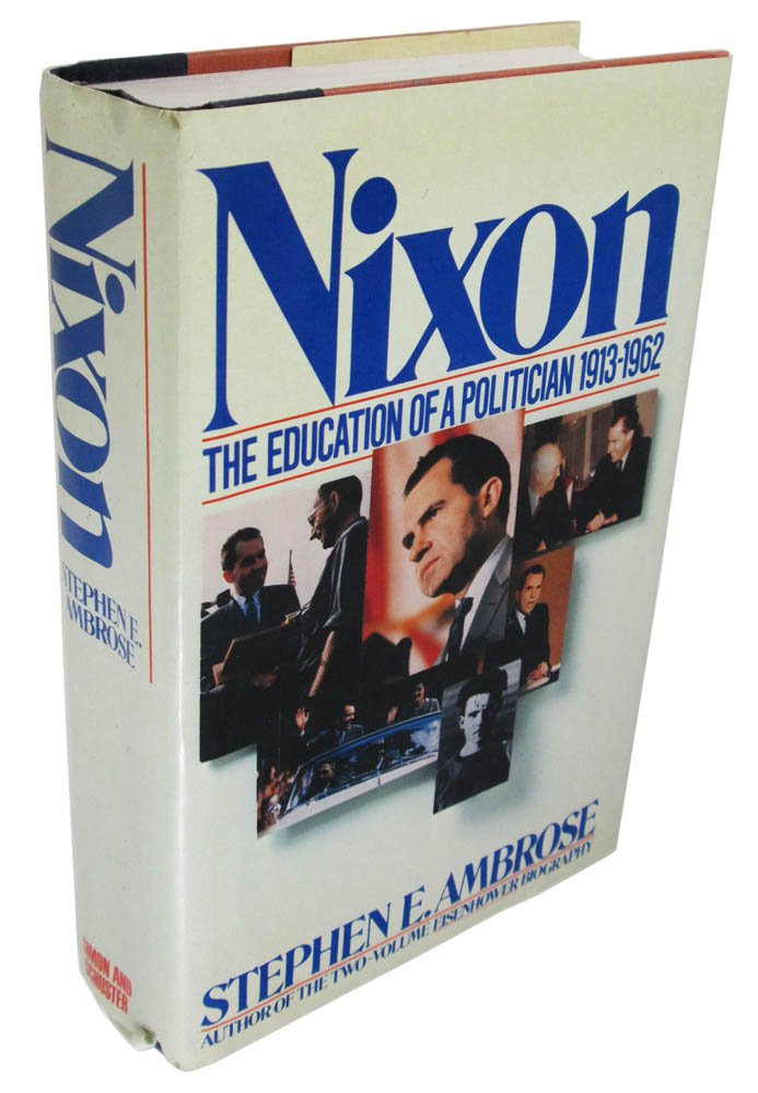 Nixon: The Education of a Politician 1913-1962 by Stephen E. Ambrose