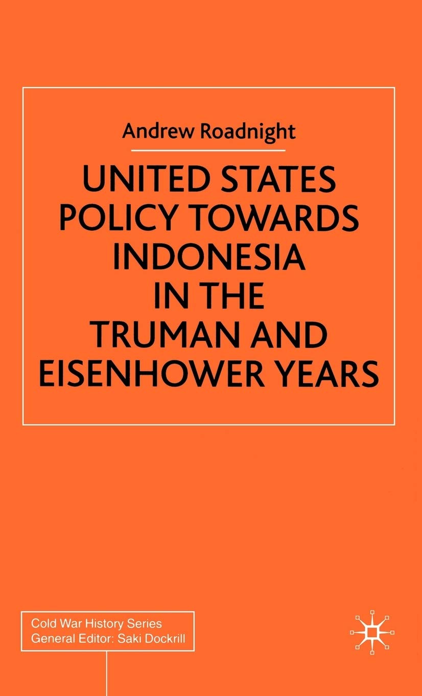 United States Policy Towards Indonesia in the Truman and Eisenhower Years
