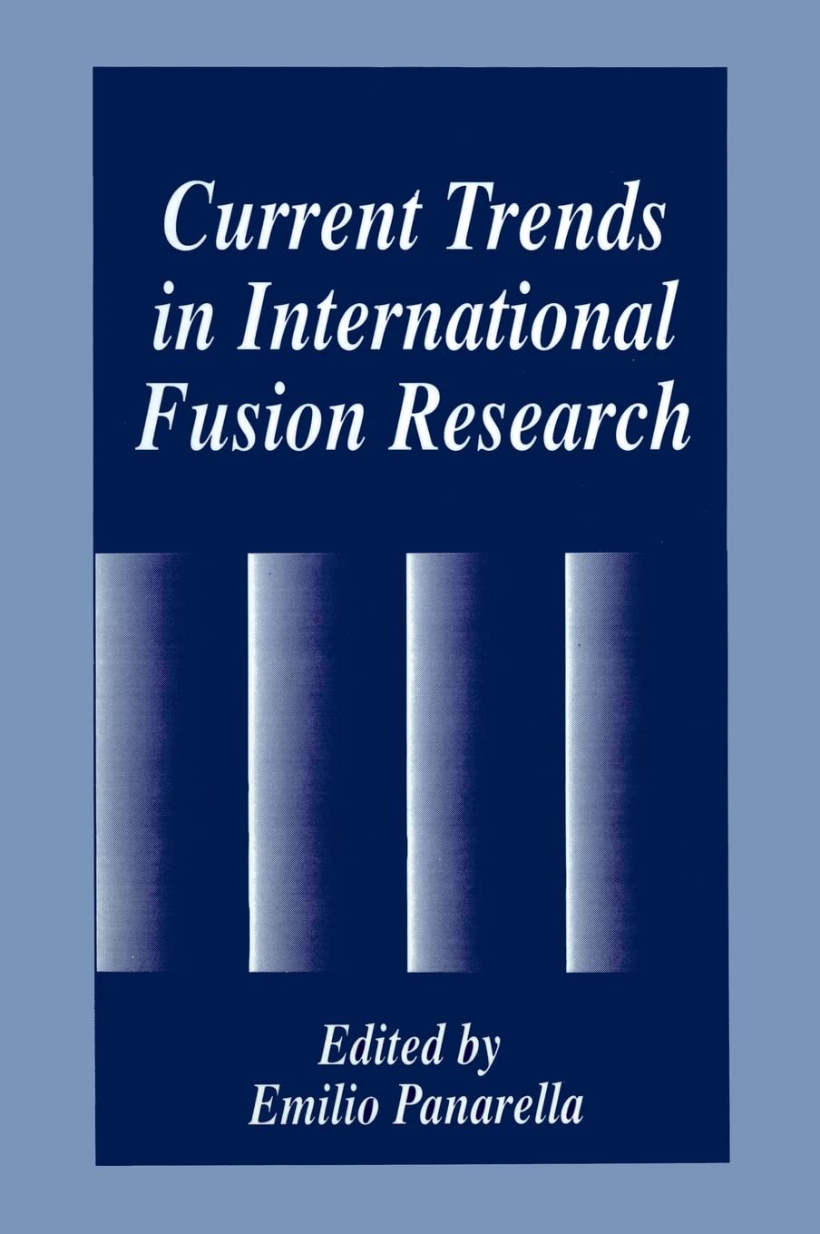 Current Trends in International Fusion Research (Advances in Experimental Medicine & Biology (Springer))