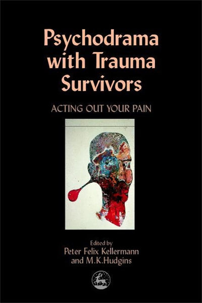 Psychodrama with Trauma Survivors: Acting Out Your Pain (Arts Therapies)