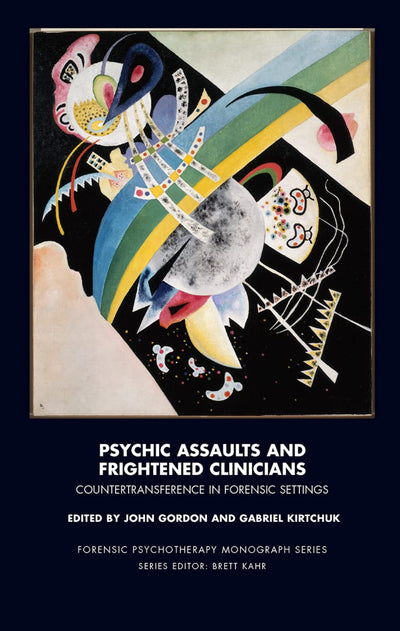 Psychic Assaults and Frightened Clinicians (The Forensic Psychotherapy Monograph Series)