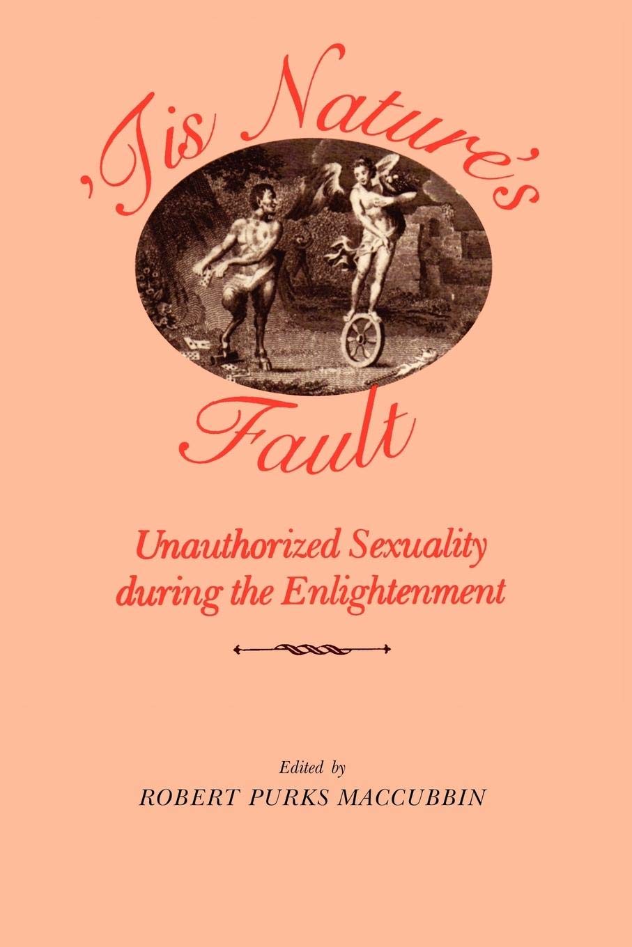 'Tis Nature's Fault: Unauthorized Sexuality during the Enlightenment