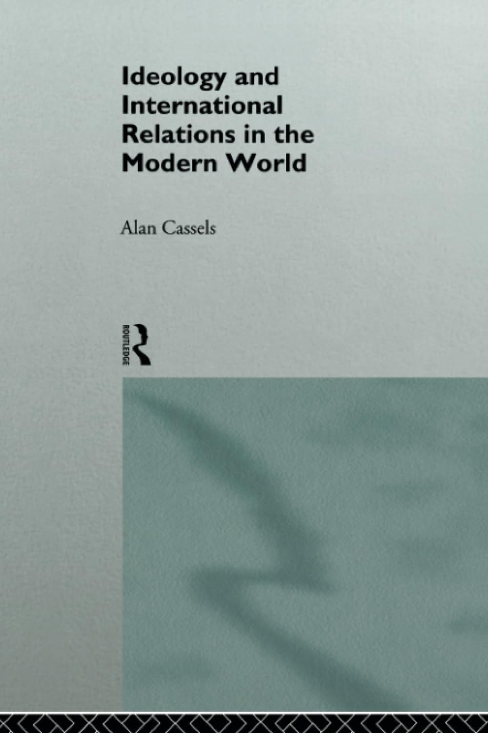 Ideology and International Relations in the Modern World (The New International History)