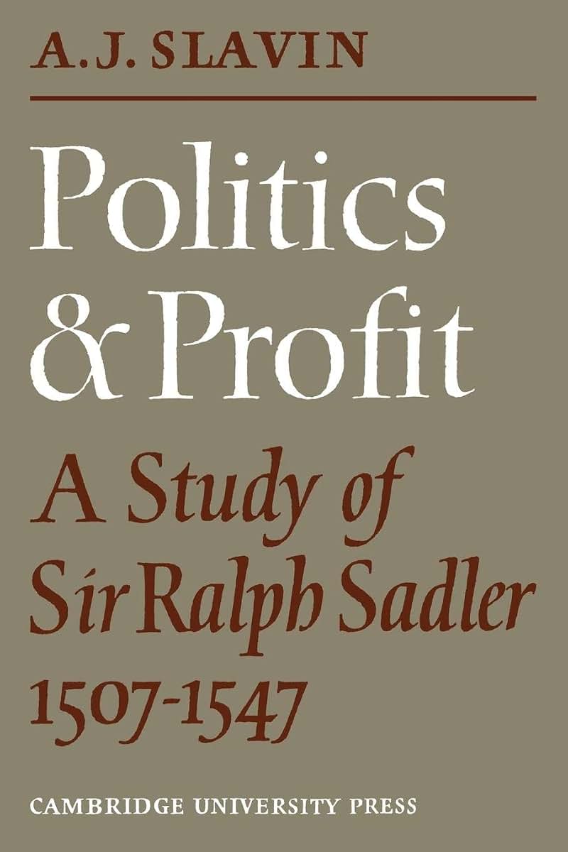 Politics and Profit: A Study of Sir Ralph Sadler 1507-1547