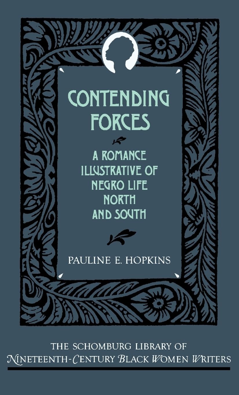 Contending Forces: A Romance Illustrative of Negro Life North and South (The ^ASchomburg Library of Nineteenth-Century Black Women Writers)