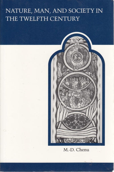 Nature, Man, and Society in the Twelfth Century: Essays on New Theological Perspectives in the Latin West (MART: The Medieval Academy Reprints for Teaching)