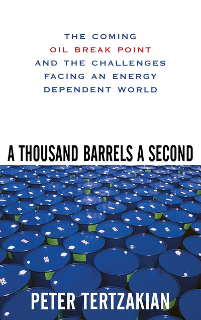 A Thousand Barrels a Second: The Coming Oil Break Point and the Challenges Facing an Energy Dependent World