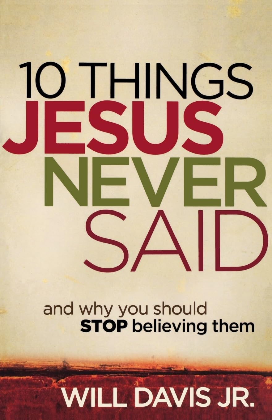 10 Things Jesus Never Said: And Why You Should Stop Believing Them