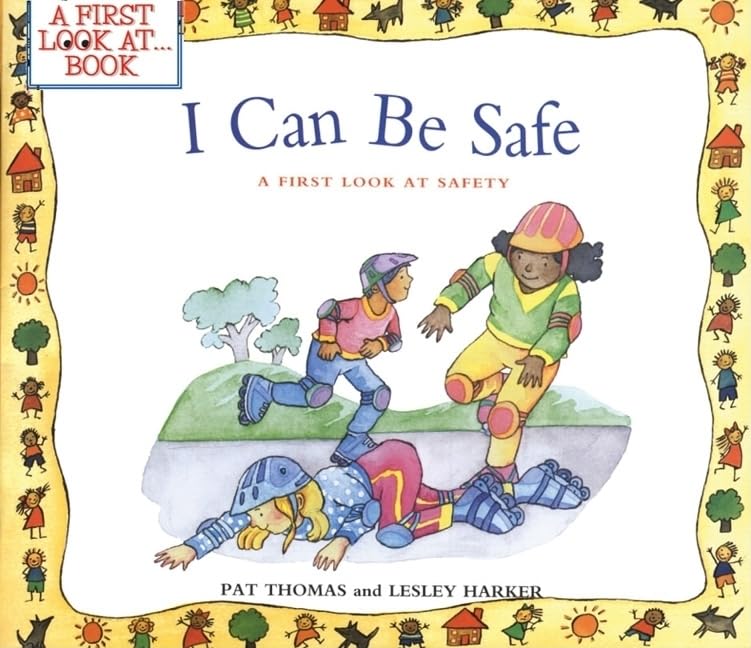 I Can Be Safe: A Safety and Mental Health Book For Kids (A First Look at...Series)
