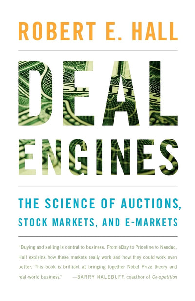 Deal Engines: The Science of Auctions, Stock Markets, and E-Markets