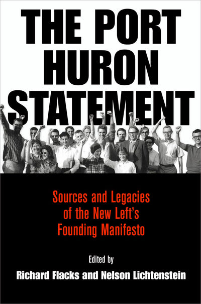 The Port Huron Statement: Sources and Legacies of the New Left's Founding Manifesto (Politics and Culture in Modern America)