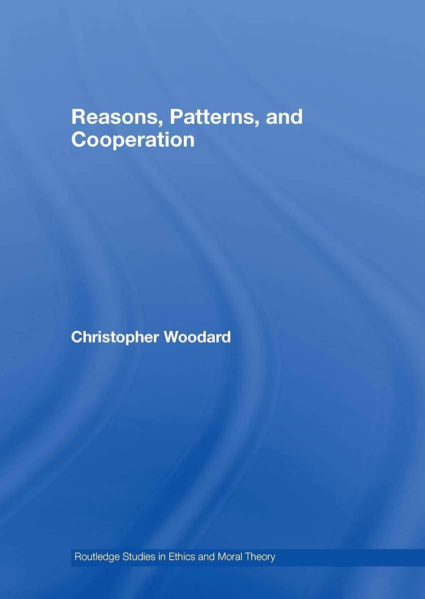 Reasons, Patterns, and Cooperation (Routledge Studies in Ethics and Moral Theory)