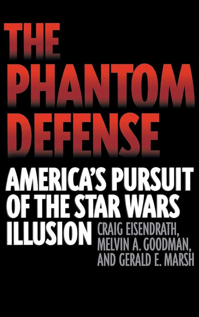 The Phantom Defense: America's Pursuit of the Star Wars Illusion