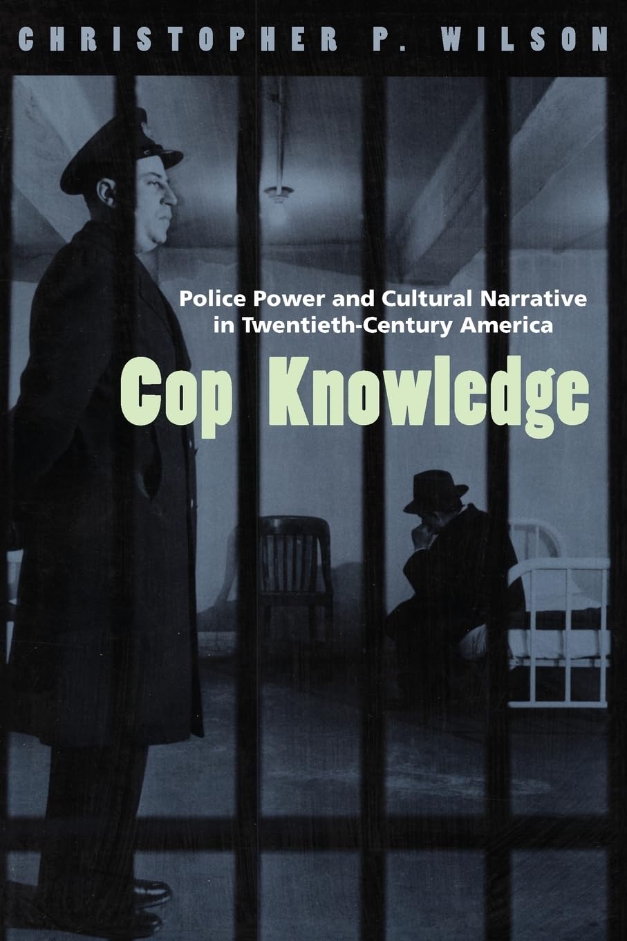 Cop Knowledge: Police Power and Cultural Narrative in Twentieth-Century America