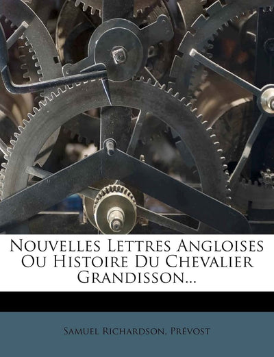 Nouvelles Lettres Angloises Ou Histoire Du Chevalier Grandisson... (French Edition)