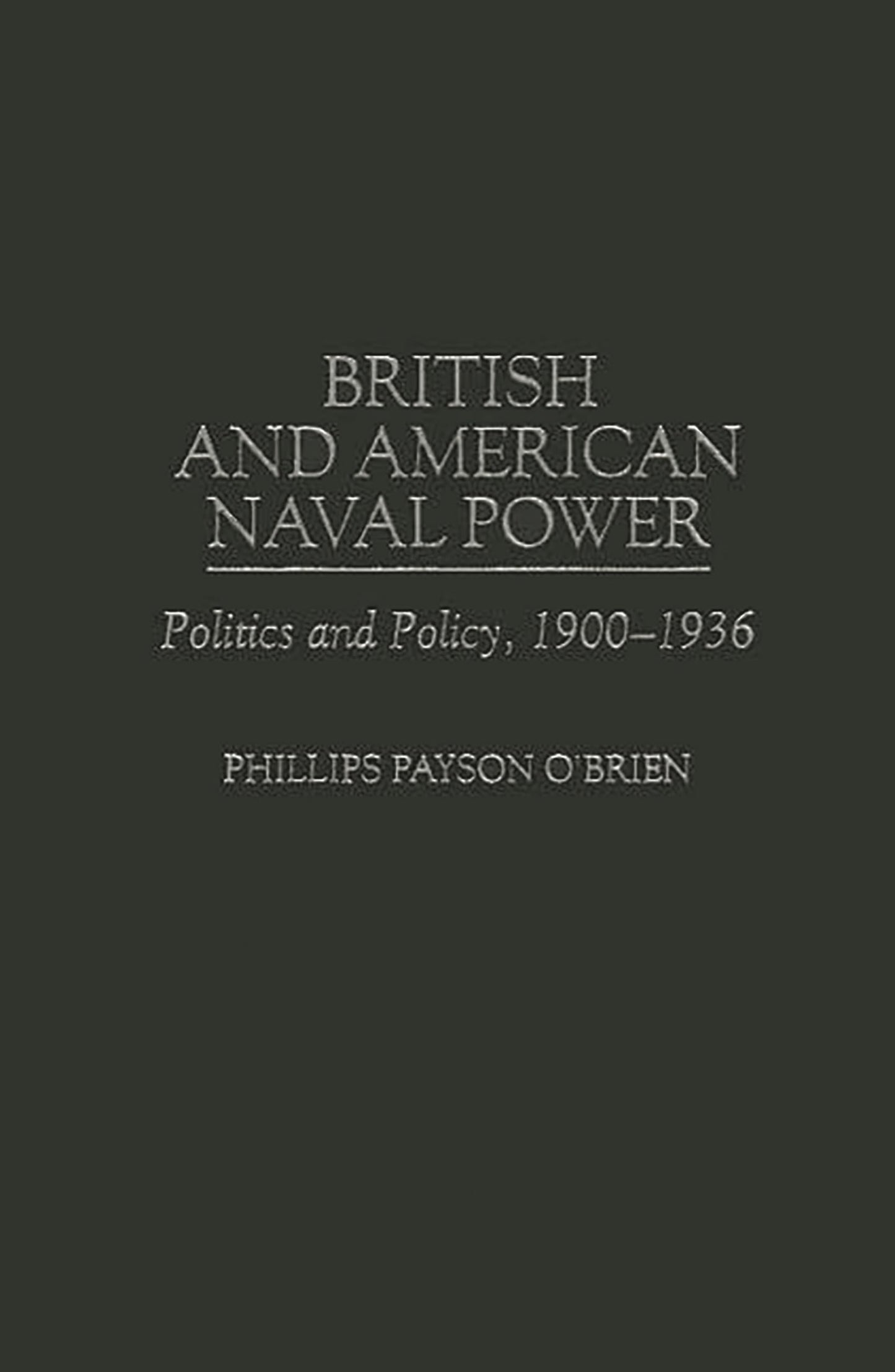 British and American Naval Power: Politics and Policy, 1900-1936 (Praeger Studies in Diplomacy and Strategic Thought)