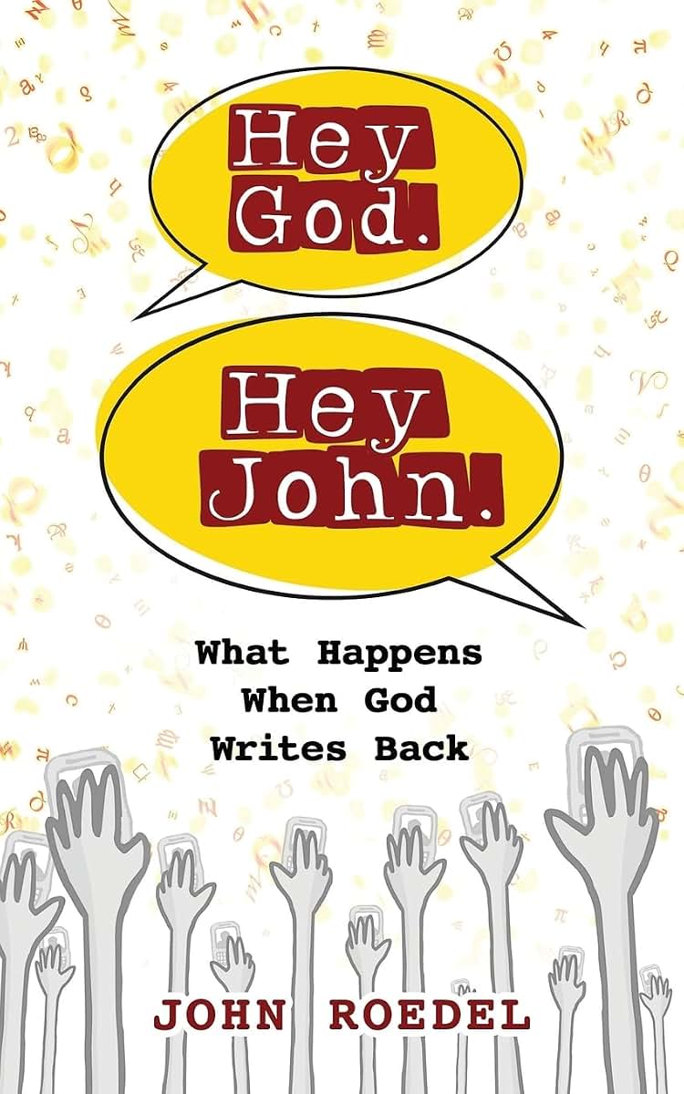 Hey God. Hey John.: What Happens When God Writes Back