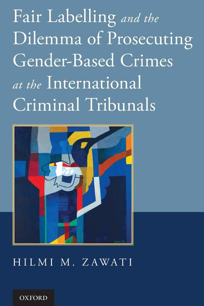 Fair Labelling and the Dilemma of Prosecuting Gender-Based Crimes at the International Criminal Tribunals