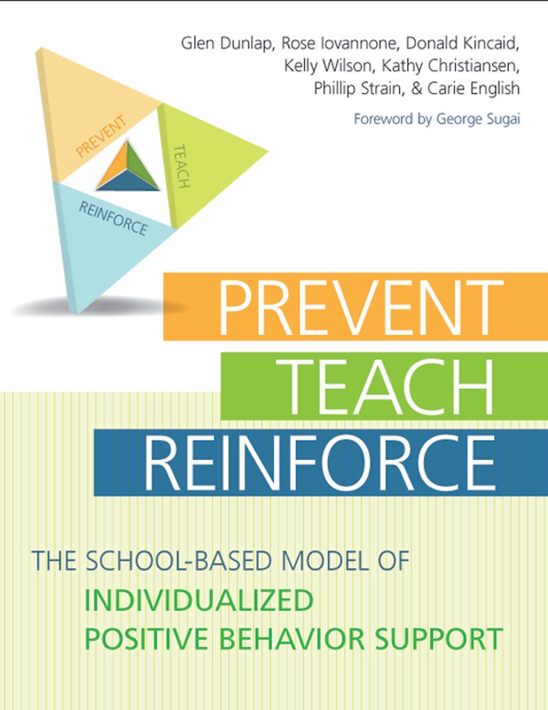 Prevent-Teach-Reinforce: The School-Based Model of Individualized Positive Behavior Support