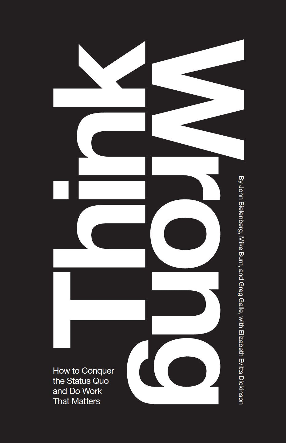 Think Wrong: How to Conquer the Status Quo and Do Work That Matters