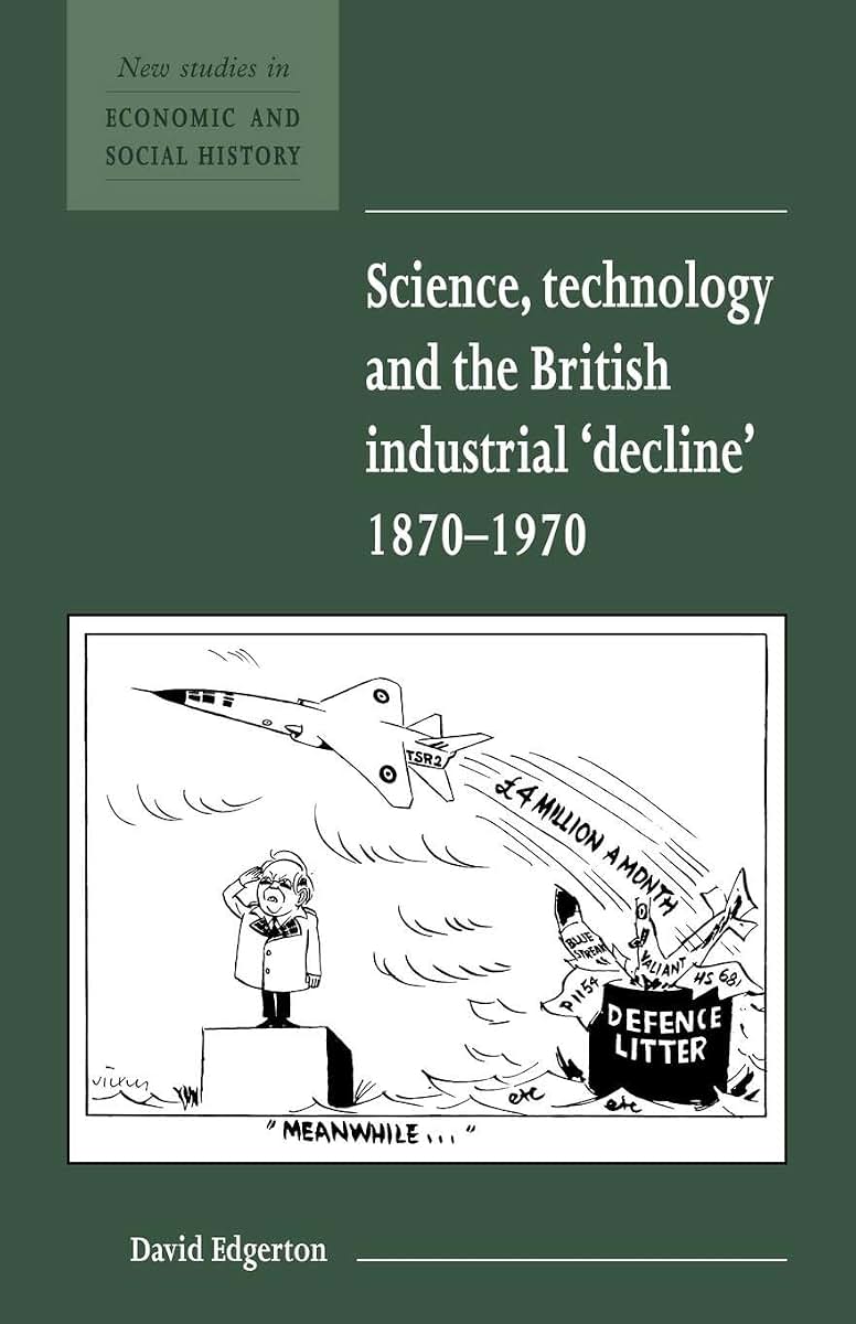 Science, Technology and the British Industrial 'Decline', 1870-1970 (New Studies in Economic and Social History, Series Number 29)