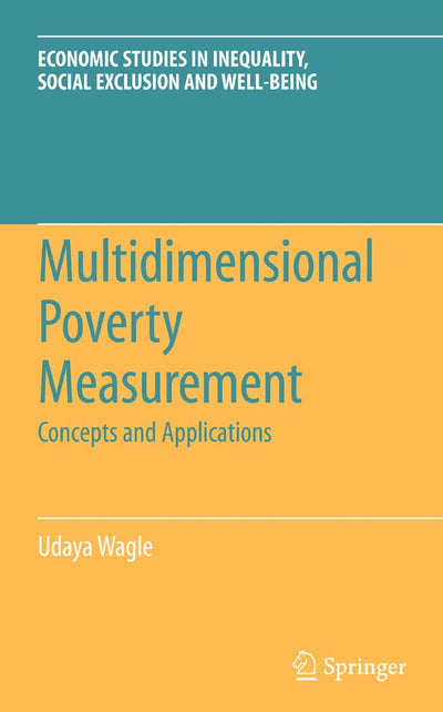 Multidimensional Poverty Measurement: Concepts and Applications (Economic Studies in Inequality, Social Exclusion and Well-Being, 4)