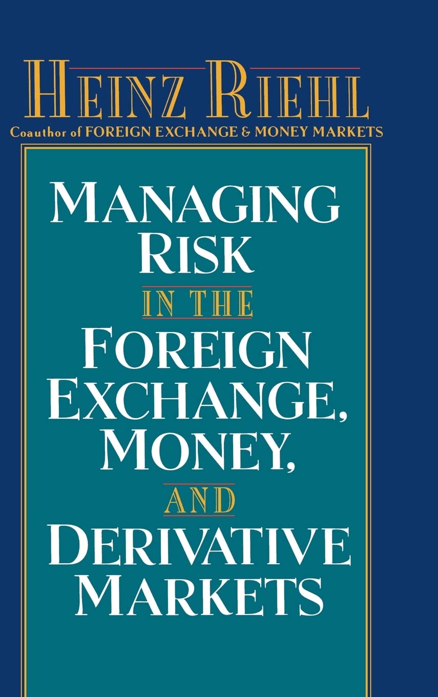 Managing Risk in the Foreign Exchange, Money and Derivative Markets