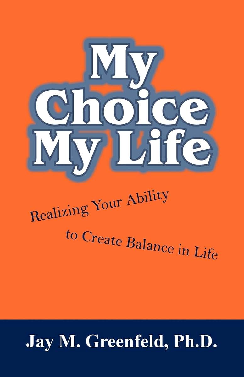 My Choice - My Life: Realizing Your Ability to Create Balance in Life