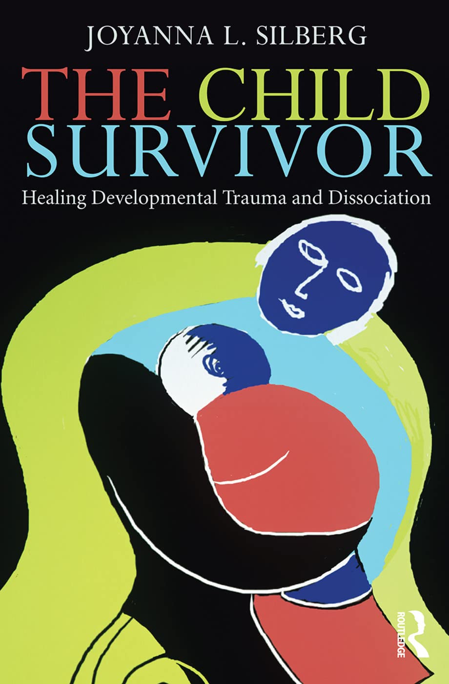 The Child Survivor: Healing Developmental Trauma and Dissociation